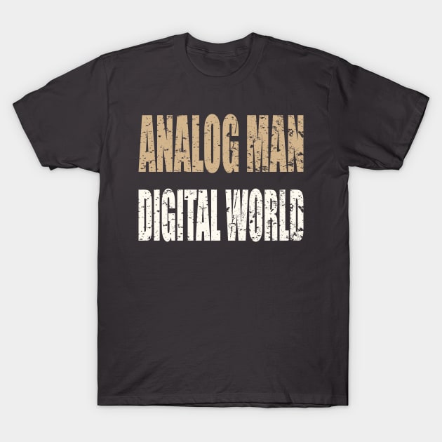 Analog Man Digital World T-Shirt by AlternativeEye